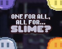 One for All & All for Slime? screenshot, image №2725901 - RAWG