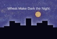 Wheat Make Dark the Night screenshot, image №3724091 - RAWG