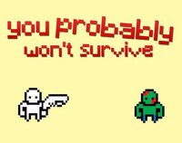 You Probably Won't Survive screenshot, image №2488639 - RAWG