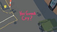 You gonna cry? screenshot, image №3056477 - RAWG