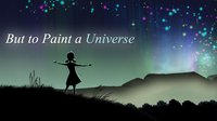 But to Paint a Universe screenshot, image №1601171 - RAWG