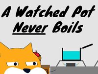 A Watched Pot Never Boils Mobile Friendly screenshot, image №3369405 - RAWG