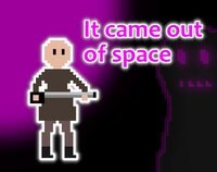 It came out of space screenshot, image №2810801 - RAWG