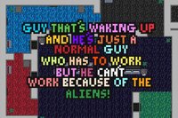 guy that's waking up and he's just a normal guy who has to work but he can't work because of the aliens! screenshot, image №3709989 - RAWG