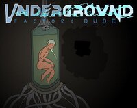 Underground Factory Dude screenshot, image №3303563 - RAWG