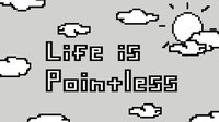 Life is Pointless (itch) (madgeniusgames) screenshot, image №1874548 - RAWG