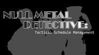 Null Metal Detective: Tactical Schedule Management screenshot, image №1061310 - RAWG