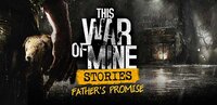 This War of Mine: Stories - Father's Promise screenshot, image №3689925 - RAWG