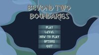 Beyond Two Boundaries screenshot, image №3013749 - RAWG