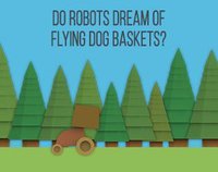 Do Robots Dream of Flying Dog Baskets? screenshot, image №1152185 - RAWG