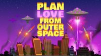 Plan Love from Outer Space screenshot, image №1281815 - RAWG