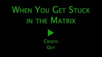 When You Get Stuck in the Matrix screenshot, image №3135059 - RAWG