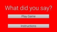 What Did You Say? screenshot, image №2135591 - RAWG