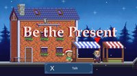 Be the Present screenshot, image №1784938 - RAWG