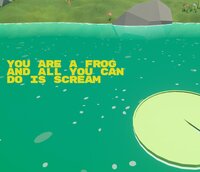 You Are A Frog And All You Can Do Is Scream screenshot, image №3764336 - RAWG