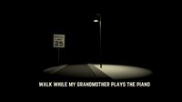 Walk While My Grandmother Plays The Piano screenshot, image №3639313 - RAWG