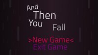 And Then You Fall (LD50 Jam Entry) screenshot, image №3318116 - RAWG