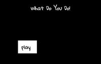 WHAT DO YOU DO DEMO screenshot, image №1206872 - RAWG