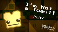 I'm Not a Toast! screenshot, image №2484532 - RAWG
