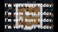 I'm very busy today. screenshot, image №2703172 - RAWG