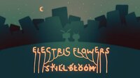 Electric Flowers Still Bloom screenshot, image №3218960 - RAWG