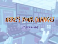 Here's Your Change! (feralpoodles) screenshot, image №2461741 - RAWG