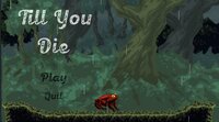 Till You Die (slothins) screenshot, image №2539287 - RAWG