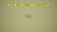 Show Me The Money:Desktop Gold Rush screenshot, image №4183936 - RAWG