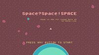 Space?Space!SPACE screenshot, image №2825715 - RAWG