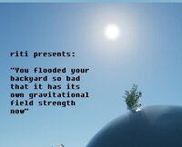 You Flooded Your Backyard So Bad That It Has Its Own Gravitational Field Strength Now screenshot, image №3442624 - RAWG