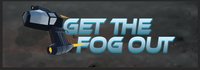 Get the Fog Out (UnderCtrlGames, david-sam22, Nikkita Racquel, emily97, TheAioliGuy, MJGermon, Aravien, Manticore, liamcgd, huf0001) screenshot, image №2226021 - RAWG