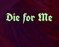 Die for Me screenshot, image №3477562 - RAWG