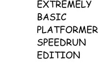 Extremely Basic Platformer Speedrun Edition screenshot, image №2904287 - RAWG