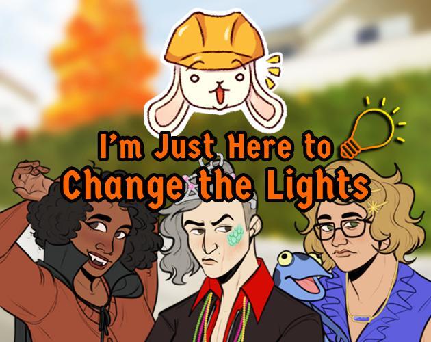 I'm Just Here to Change the Lights