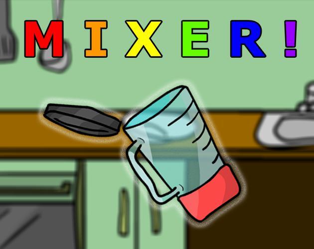 M I X E R !