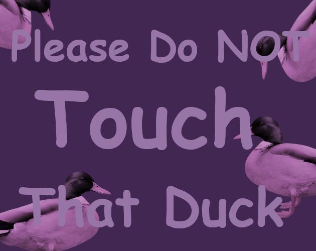 Please Do Not Touch That Duck