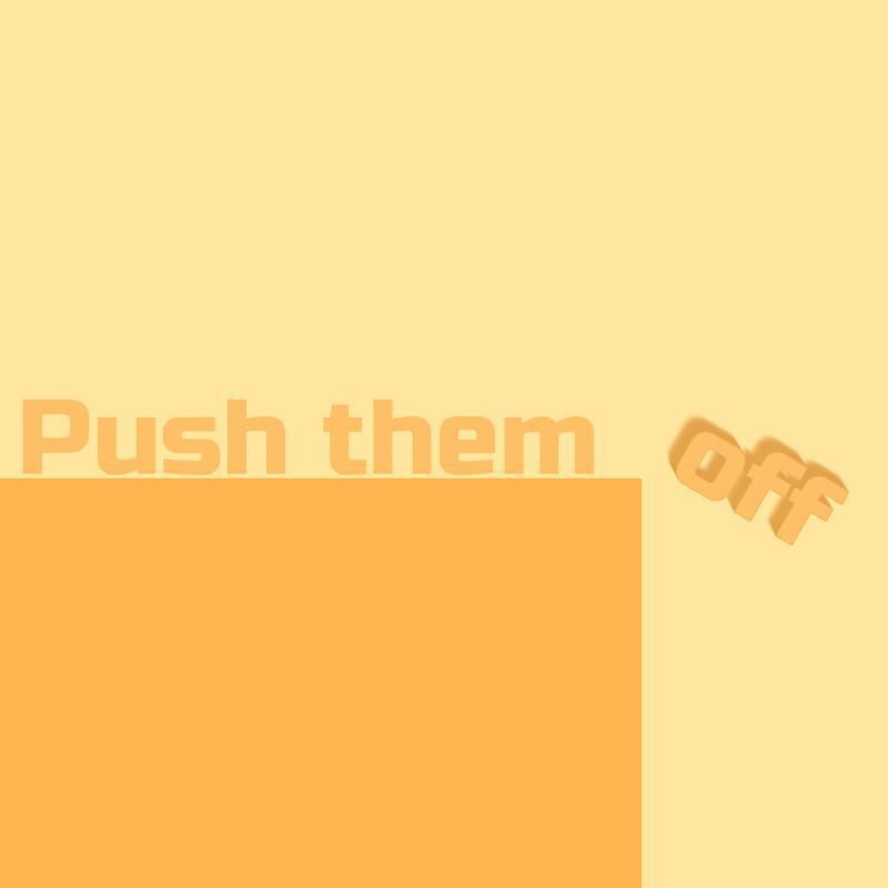 Push them off!