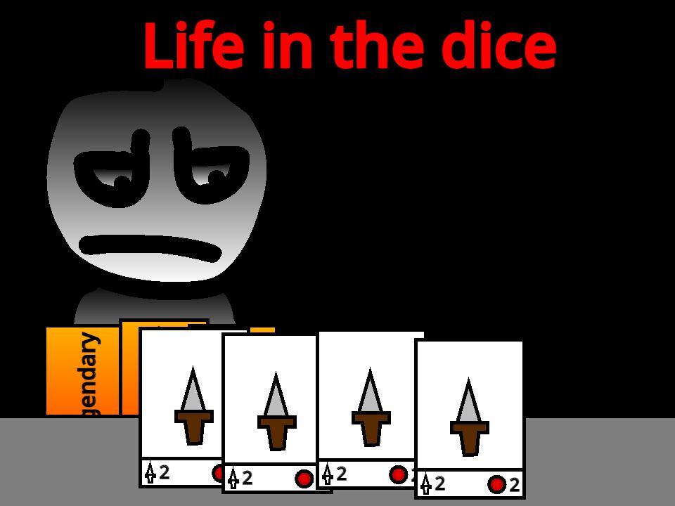 Life in the dice
