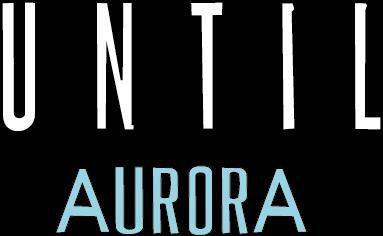 Until Aurora