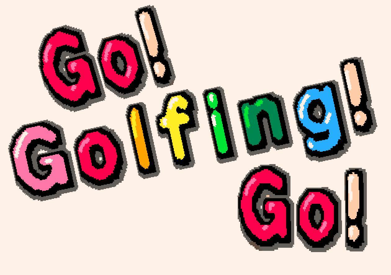 Go! Golfing! Go!