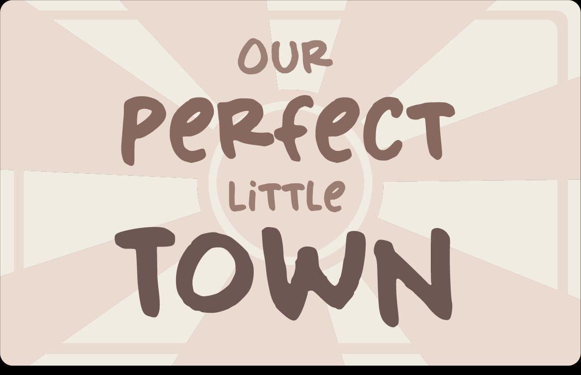 Our perfect little Town
