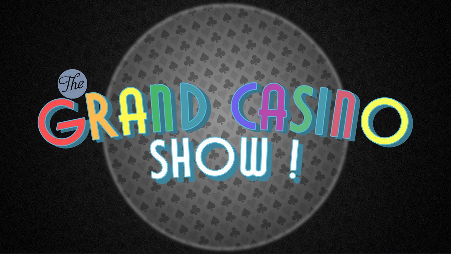 The Grand Casino Show !