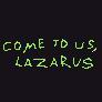 Come to us, Lazarus