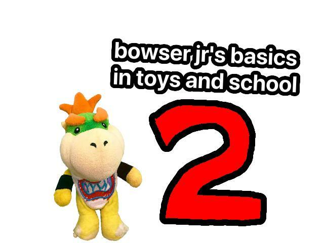 bowser jr's basics in toys and school 2