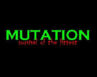 Mutation: Survival of the Fittest