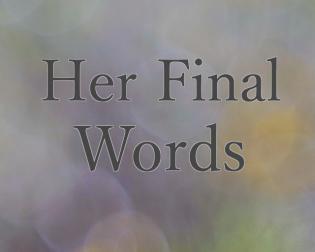 Her Final Words