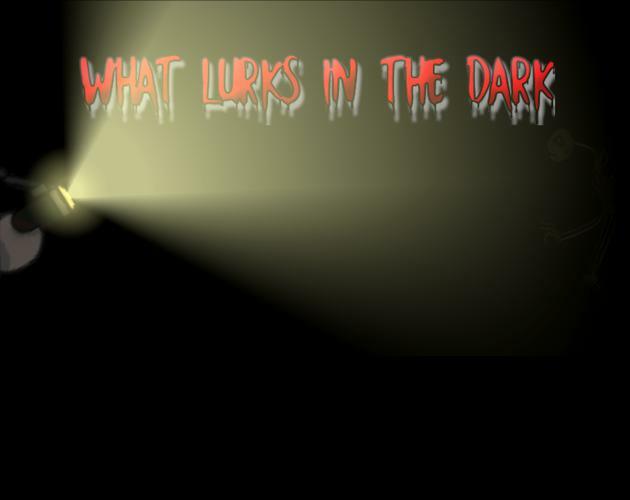 What Lurks in the Dark