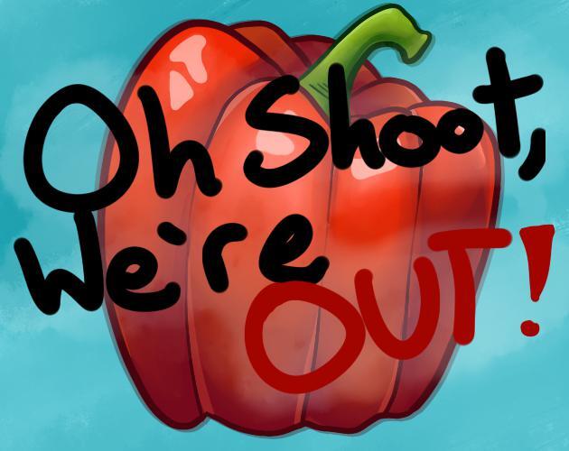 Oh Shoot, We're Out!
