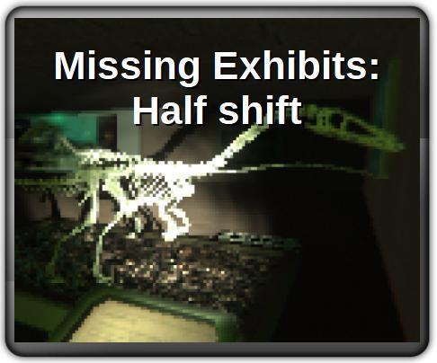 Missing Exhibits: Half shift