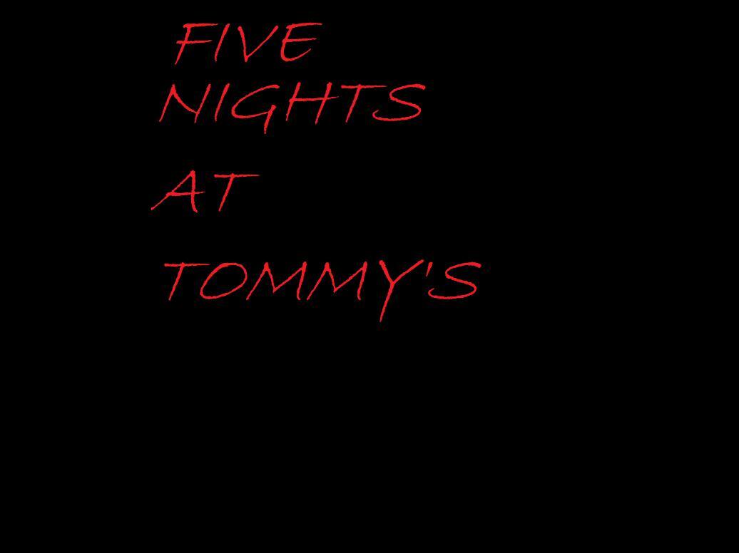 Five Nights At Tommy's